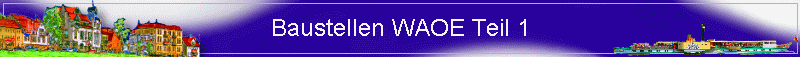 Baustellen WAOE Teil 1