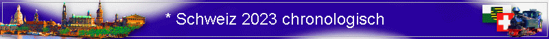 * Schweiz 2023 chronologisch