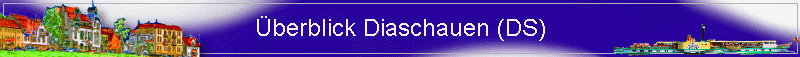 �berblick Diaschauen (DS)