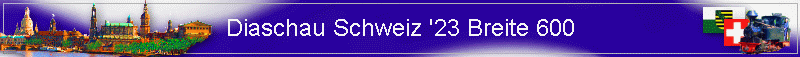 Diaschau Schweiz '23 Breite 600